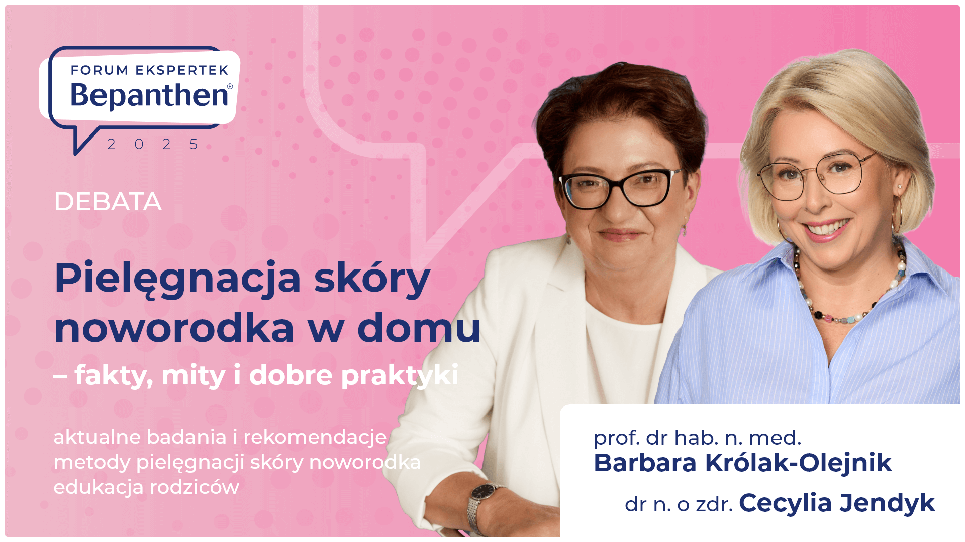 Debata o aktualnych badaniach i rekomendacjach dostarcza rzetelnej wiedzy o nowoczesnych metodach pielęgnacji skóry noworodka. Ekspertki rozmawiają o tym jak w codziennej praktyce wspierać i edukować rodziców na temat bezpiecznej pielęgnacji delikatnej skóry dziecka.